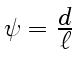 $ \psi={\displaystyle d\over\displaystyle\ell}$