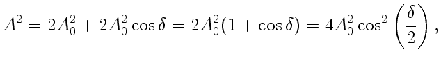 $\displaystyle A^2=2A_0^2+2A_0^2\cos\delta=2A_0^2(1+\cos\delta)=4A_0^2\cos^2\left({\delta\over2}\right),$