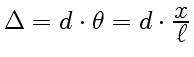 $ \Delta=d\cdot\theta=d\cdot {\displaystyle
x\over\displaystyle\ell}$