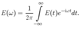 $\displaystyle E(\omega)=\frac{1}{2\pi}\int\limits_{-\infty}^\infty E(t)e^{-i\omega t}dt .$