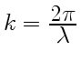 $ k =
{\displaystyle2\pi\over\displaystyle\lambda}$