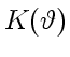 $ K(\vartheta)$