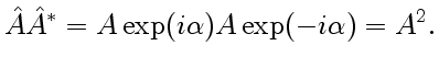 $\displaystyle \hat A \hat A^*=A\exp(i\alpha)A\exp(-i\alpha)=A^2.$