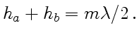 $\displaystyle h_a+h_b=m\lambda/2 .$