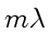 $ m_{}\lambda$