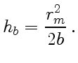 $\displaystyle h_b={r_m^2\over2b} .$