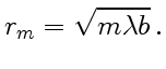 $\displaystyle r_m=\sqrt{m\lambda b} .$