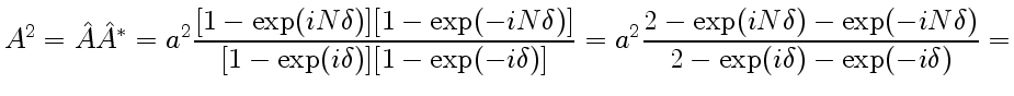 $\displaystyle A^2=\hat A\hat
A^*=a^2\frac{[1-\exp(iN\delta)][1-\exp(-iN\delta)]...
...]}
=a^2\frac{2-\exp(iN\delta)-\exp(-iN\delta)}{2-\exp(i\delta)-\exp(-i\delta)}=$