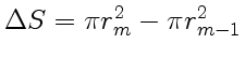 $ \Delta S = \pi r_m^2
- \pi r_{m-1}^2$