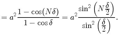 $\displaystyle =a^2\frac{1-\cos(N\delta)}{1-\cos\delta}=a^2\frac{\sin^2\left(N{\...
...playstyle2}\right)}{\sin^2\left(\displaystyle\delta\over\displaystyle2\right)}.$