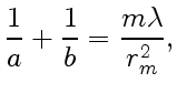 $\displaystyle \frac{1}{a}+\frac{1}{b}=\frac{m\lambda}{r_m^2},$