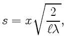 $\displaystyle s=x\sqrt{2\over\ell\lambda},$