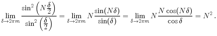 $\displaystyle \lim\limits_{\delta\to2\pi m} {\sin^2\left(N{\displaystyle\delta\...
...\delta)} = \lim\limits_{\delta\to2\pi m}N{N\cos(N\delta)\over\cos\delta}=N^2 .$