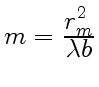 $ m_{} ={\displaystyle
r_m^2\over\displaystyle\lambda b}$