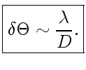 $\displaystyle \boxed{\delta\Theta\sim{\lambda\over D}.}$