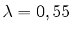 $ \lambda = 0,55  $