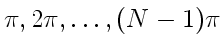 $ \pi, 2\pi,\ldots, (N-1)\pi$