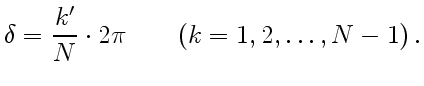 $\displaystyle \delta={k'\over N}\cdot 2\pi \qquad(k=1,2,\ldots,N-1) .$