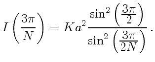 $\displaystyle I\left({3\pi\over
N}\right)=Ka^2{\sin^2\left({\displaystyle3\pi\o...
...e
2}\right)\over\sin^2\left({\displaystyle3\pi\over\displaystyle2N}\right)} .
$