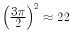 $ \left({\displaystyle3\pi\over\displaystyle2}\right)^2\approx 22$