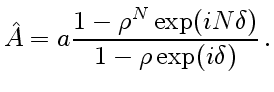 $\displaystyle \hat A=a\frac{1-\rho^N\exp(iN\delta)}{1-\rho \exp(i\delta)} .$