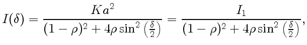 $\displaystyle I(\delta)=\frac{Ka^2}{(1-\rho)^2+4\rho\sin^2\left({\delta\over2}\right)}=\frac{I_1}{(1-\rho)^2+4\rho\sin^2\left({\delta\over2}\right)},$