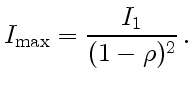 $\displaystyle I_{\text{max}}=\frac{I_1}{(1-\rho)^2} .$