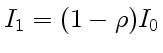 $ I_1 = (1- \rho)I_0$