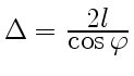 $ \Delta =
{\displaystyle2l\over\displaystyle\cos\varphi}$