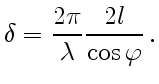 $\displaystyle \delta=\frac{2\pi}{\lambda}\frac{2l}{\cos\varphi} .
$